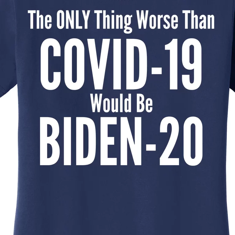 The Only Thing Worse Than Covid-19 Would Be Biden-20 Women's T-Shirt