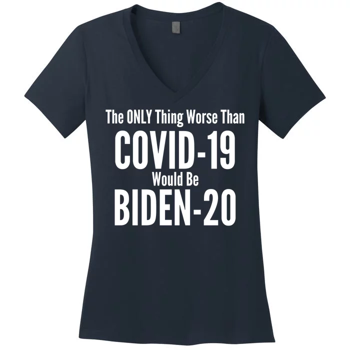 The Only Thing Worse Than Covid-19 Would Be Biden-20 Women's V-Neck T-Shirt