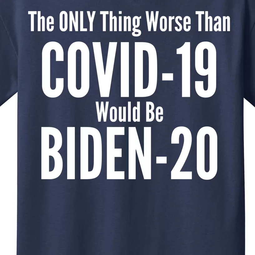 The Only Thing Worse Than Covid-19 Would Be Biden-20 Kids T-Shirt