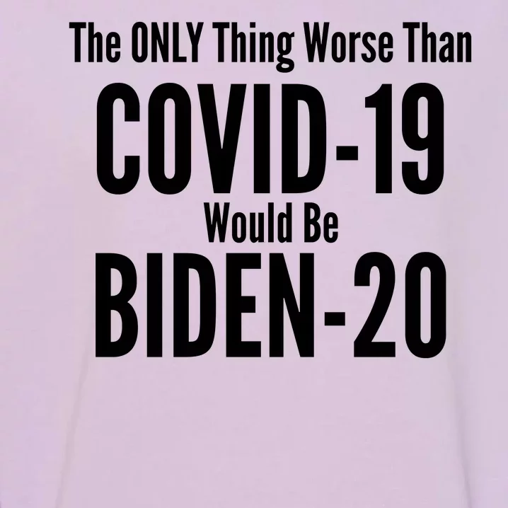 The Only Thing Worse Than Covid-19 Would Be Biden-20 Garment-Dyed Sweatshirt