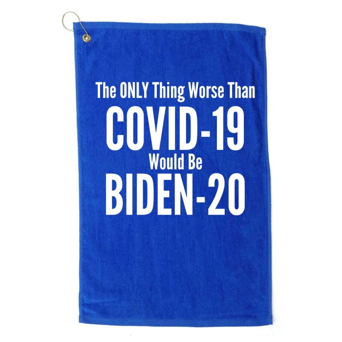 The Only Thing Worse Than Covid-19 Would Be Biden-20 Platinum Collection Golf Towel