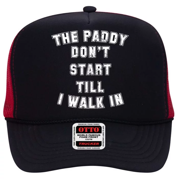 The Paddy Don't Start Till I Walk In High Crown Mesh Trucker Hat