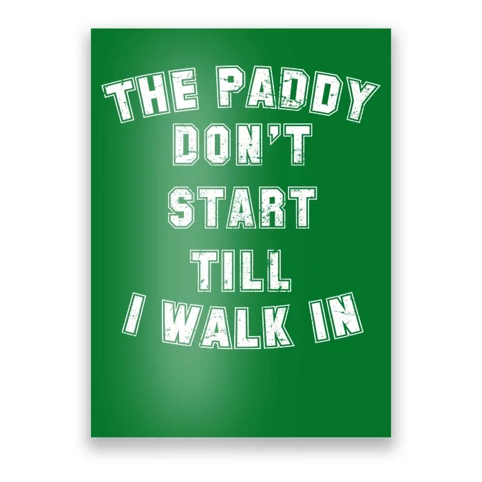 The Paddy Don't Start Till I Walk In Poster