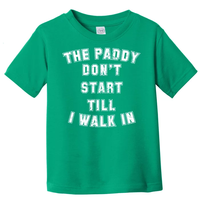 The Paddy Don't Start Till I Walk In Toddler T-Shirt