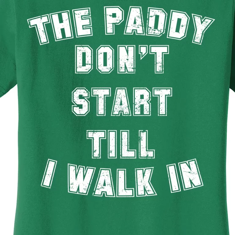 The Paddy Don't Start Till I Walk In Women's T-Shirt