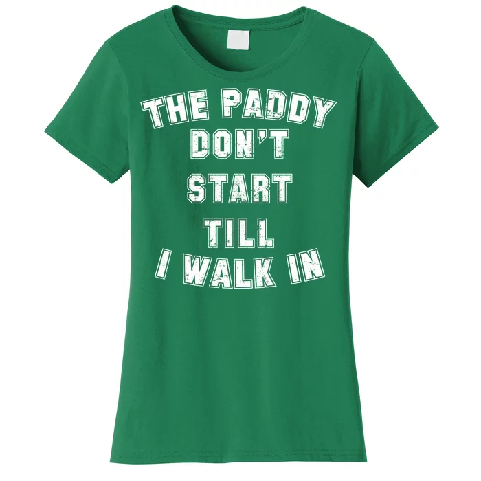 The Paddy Don't Start Till I Walk In Women's T-Shirt