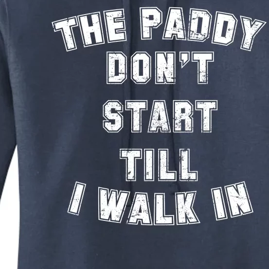 The Paddy Don't Start Till I Walk In Women's Pullover Hoodie