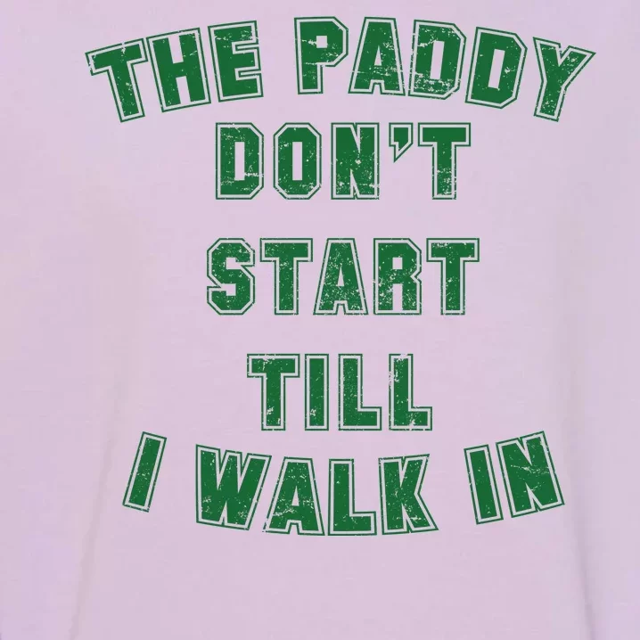 The Paddy Don't Start Till I Walk In Garment-Dyed Sweatshirt