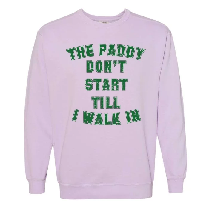 The Paddy Don't Start Till I Walk In Garment-Dyed Sweatshirt