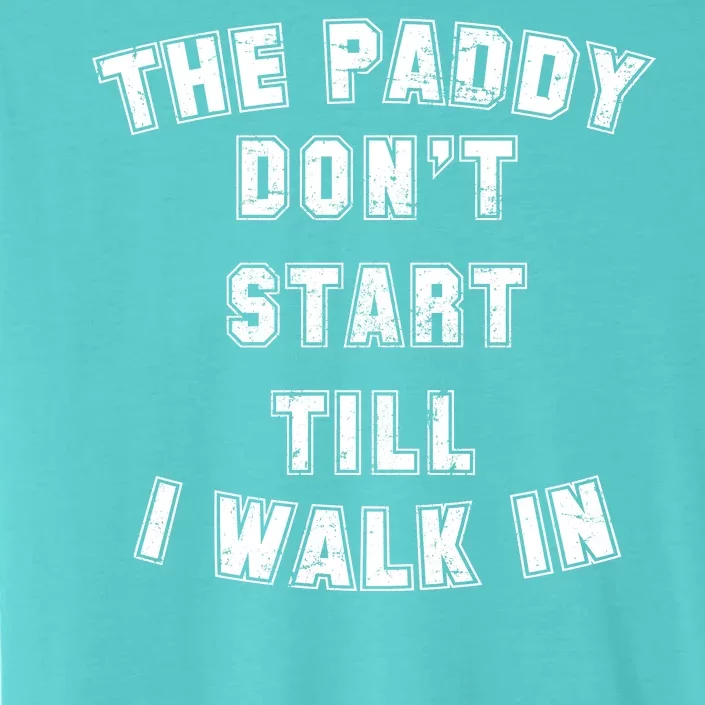 The Paddy Don't Start Till I Walk In ChromaSoft Performance T-Shirt