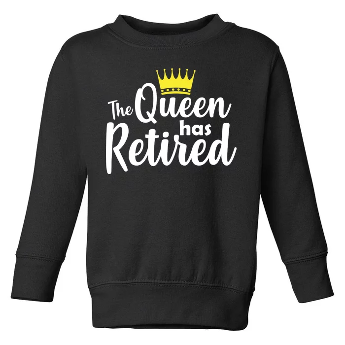 The Queen Has Retired Toddler Sweatshirt