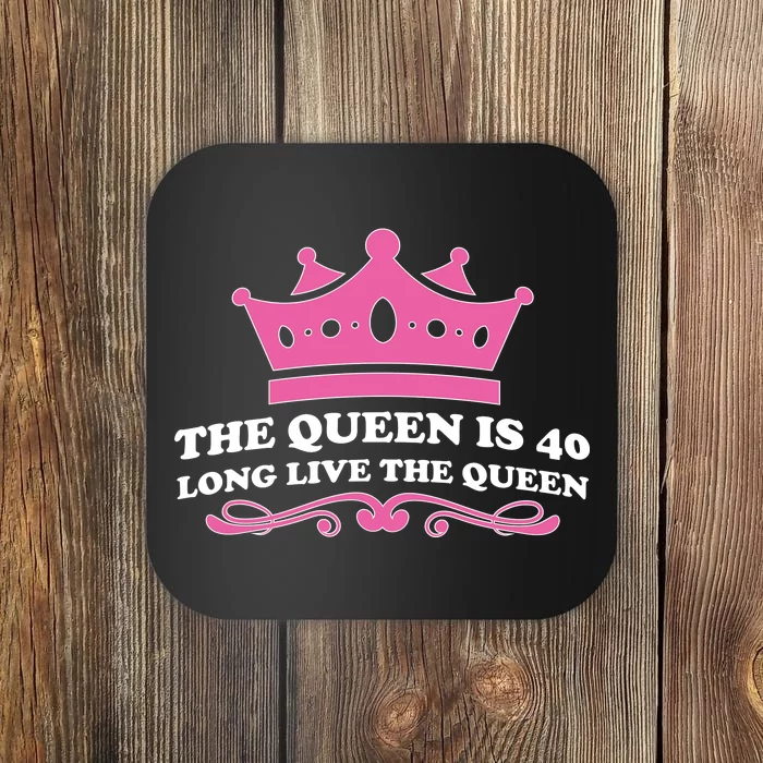 The Queen Is 40 Funny 40th Birthday Coaster