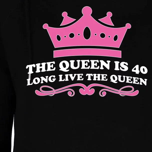 The Queen Is 40 Funny 40th Birthday Womens Funnel Neck Pullover Hood