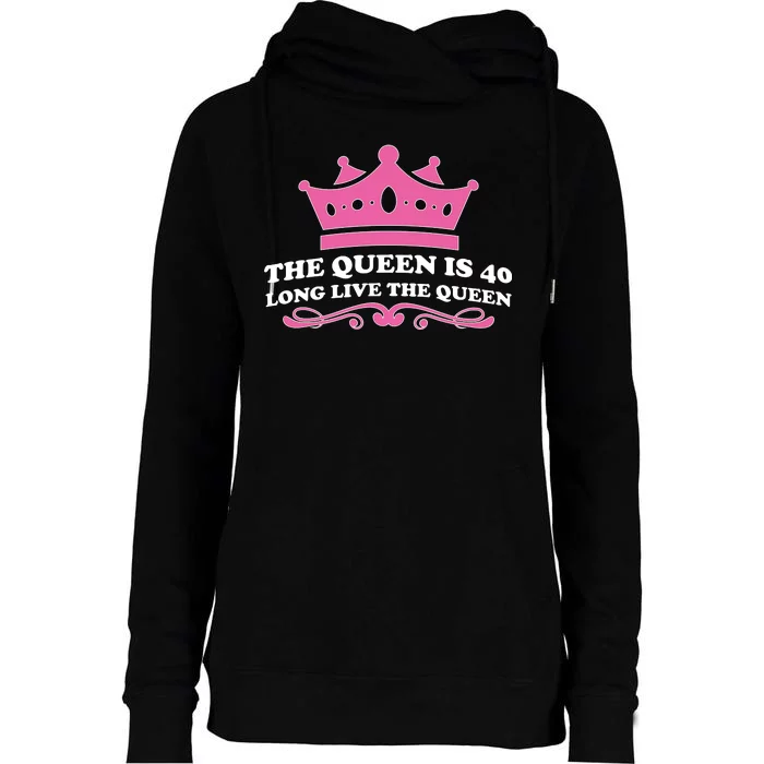 The Queen Is 40 Funny 40th Birthday Womens Funnel Neck Pullover Hood