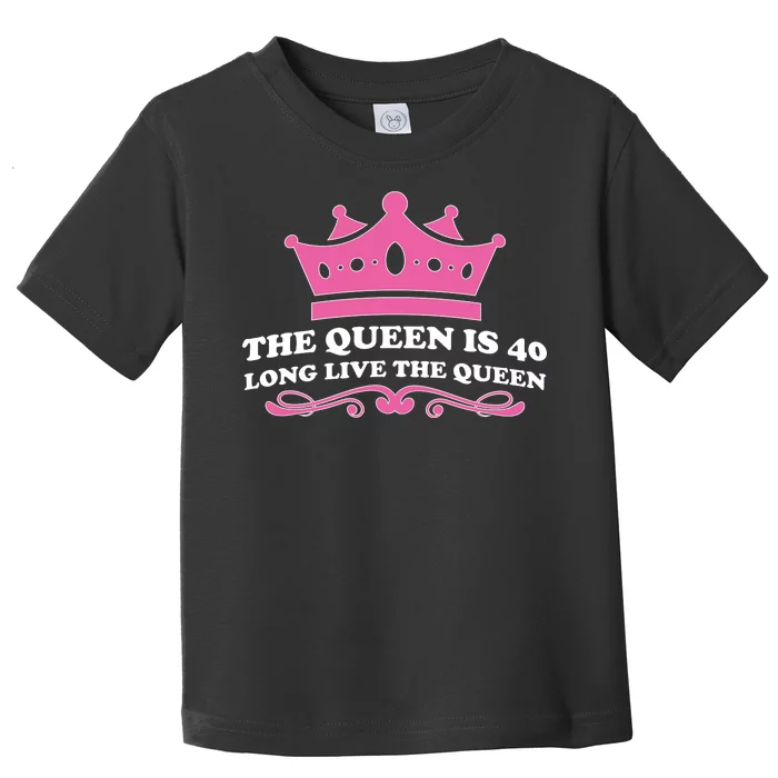 The Queen Is 40 Funny 40th Birthday Toddler T-Shirt