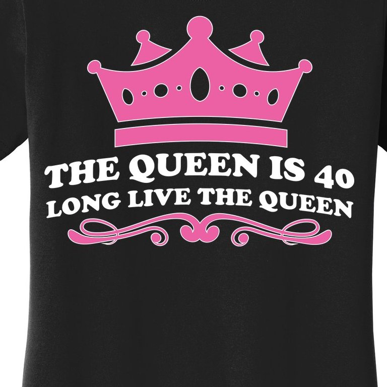 The Queen Is 40 Funny 40th Birthday Women's T-Shirt | TeeShirtPalace