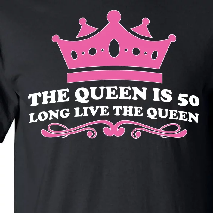 The Queen Is 50 Funny 50th Birthday Tall T-Shirt