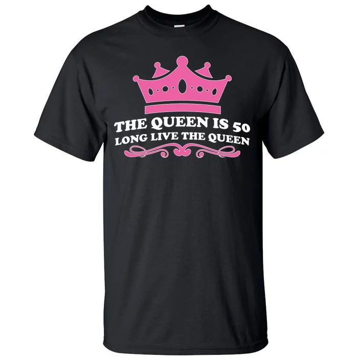 The Queen Is 50 Funny 50th Birthday Tall T-Shirt