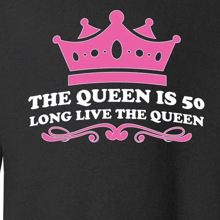 The Queen Is 50 Funny 50th Birthday Toddler Sweatshirt