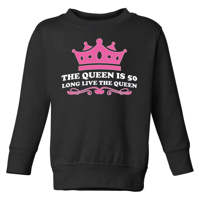 The Queen Is 50 Funny 50th Birthday Toddler Sweatshirt