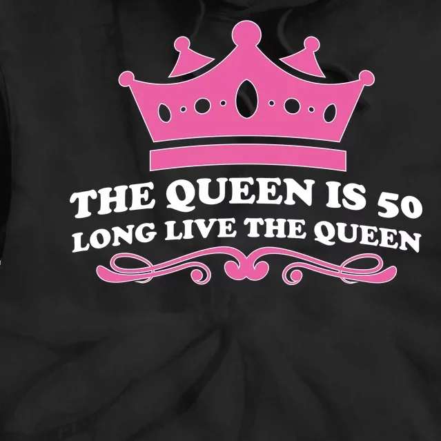 The Queen Is 50 Funny 50th Birthday Tie Dye Hoodie