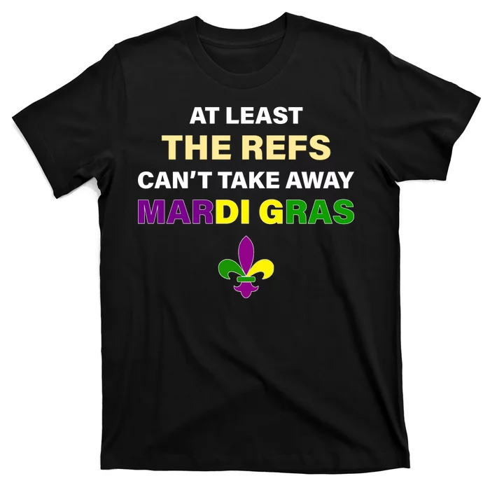 The Refs Can't Take Away Mardi Gras T-Shirt