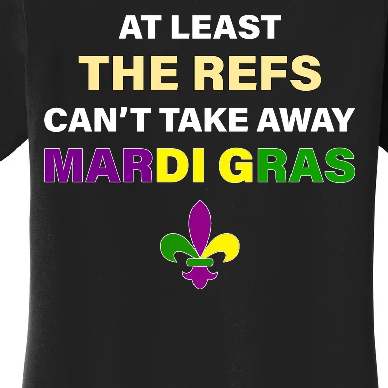 The Refs Can't Take Away Mardi Gras Women's T-Shirt