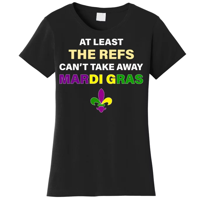 The Refs Can't Take Away Mardi Gras Women's T-Shirt