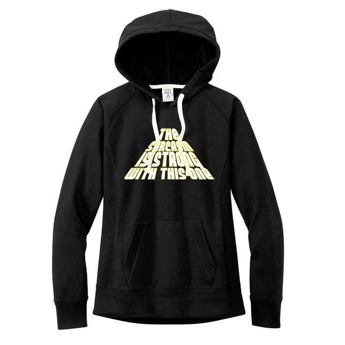 The Sarcasm Is Strong With This One Women's Fleece Hoodie