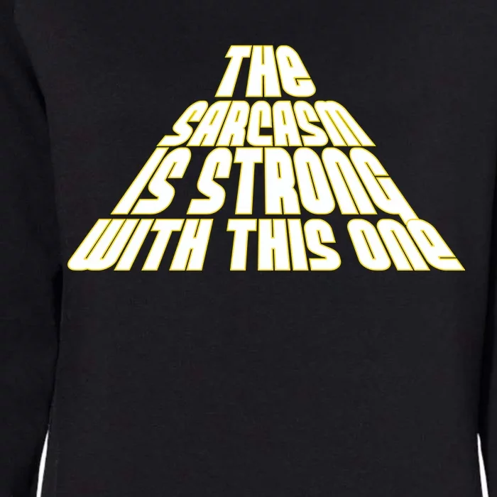 The Sarcasm Is Strong With This One Womens California Wash Sweatshirt