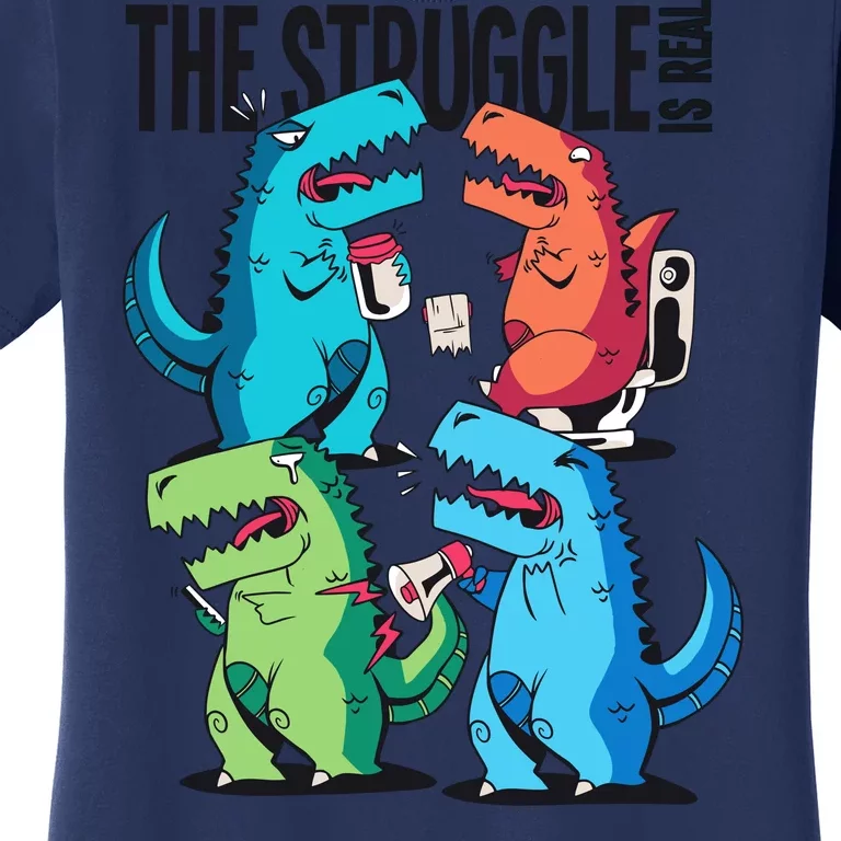 The Struggle Is Real T-Rex Problems Women's T-Shirt