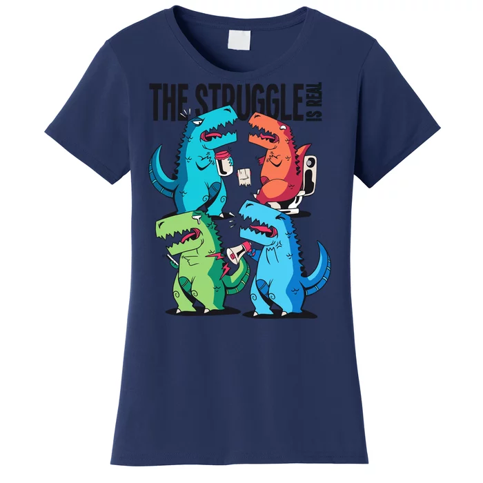 The Struggle Is Real T-Rex Problems Women's T-Shirt