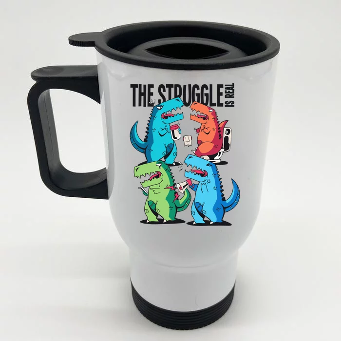 The Struggle Is Real T-Rex Problems Front & Back Stainless Steel Travel Mug