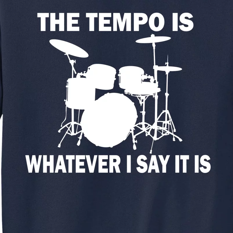 The Tempo Is What I Say Tall Sweatshirt