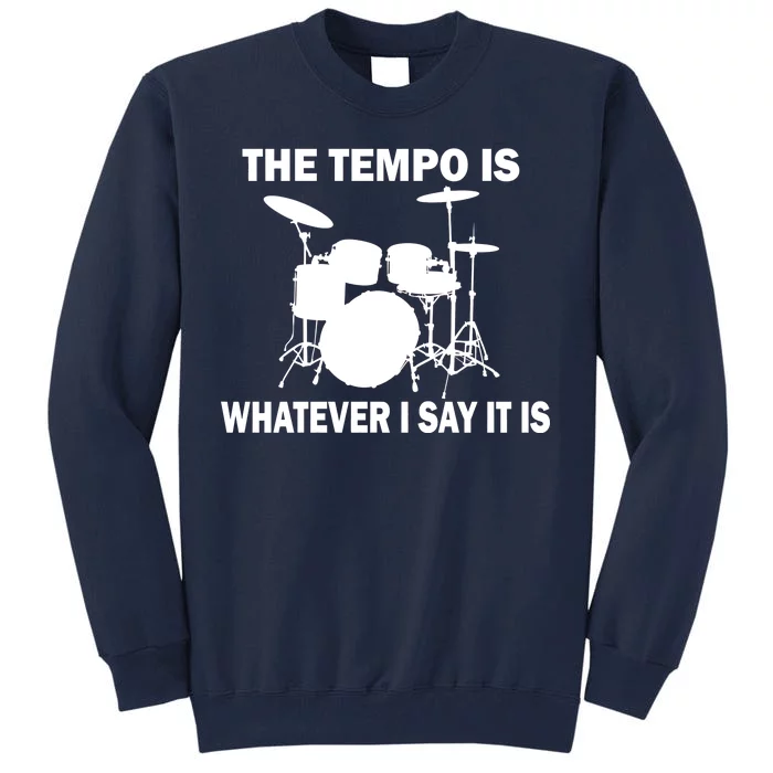 The Tempo Is What I Say Tall Sweatshirt