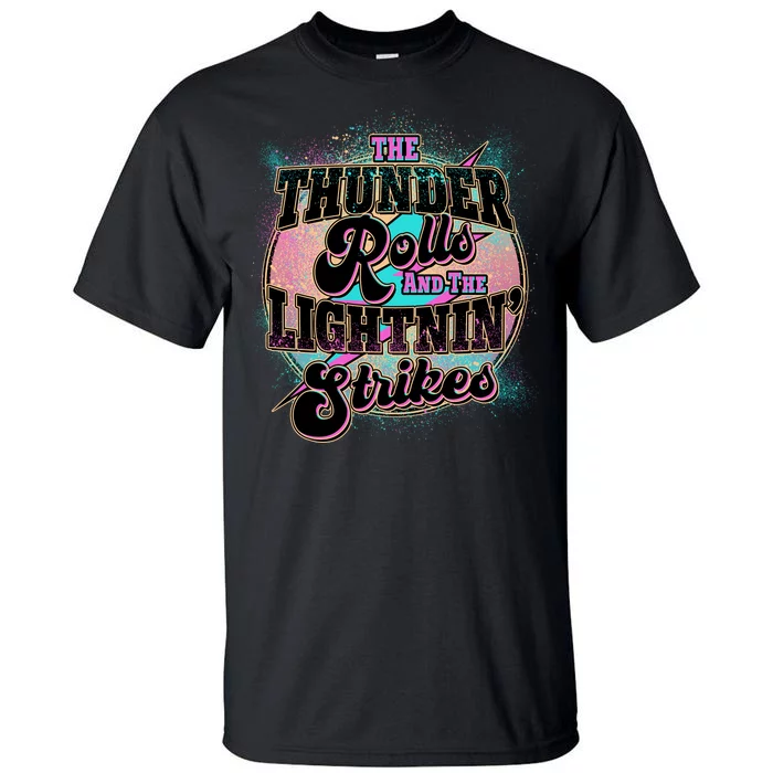 The Thunder Rolls And The Lightning Strikes Tall T-Shirt