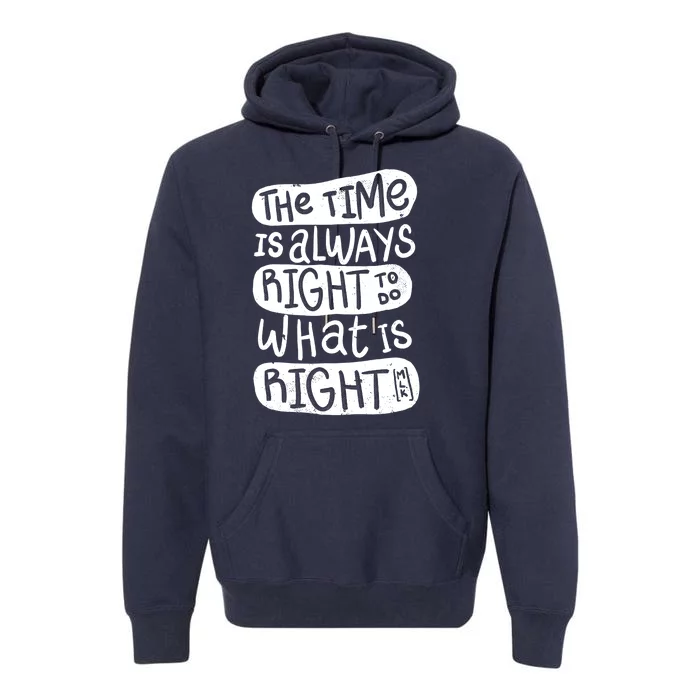 The Time is Always Right to Do What is Right Premium Hoodie