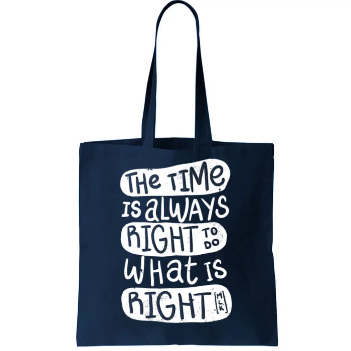 The Time is Always Right to Do What is Right Tote Bag