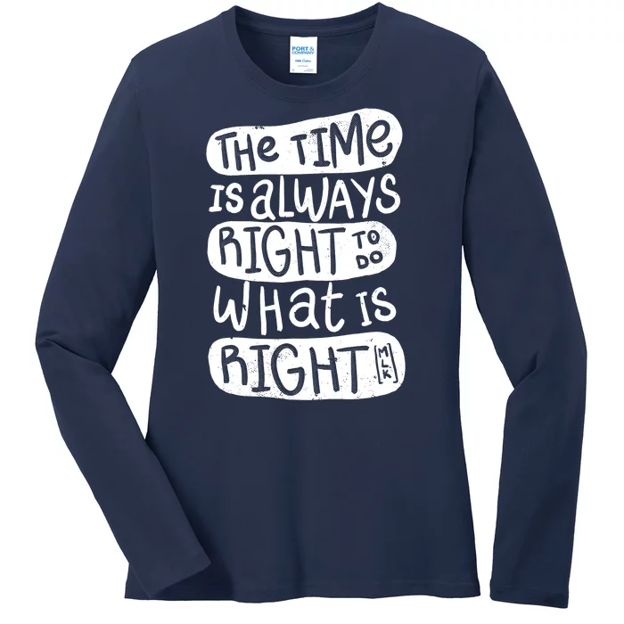 The Time is Always Right to Do What is Right Ladies Long Sleeve Shirt