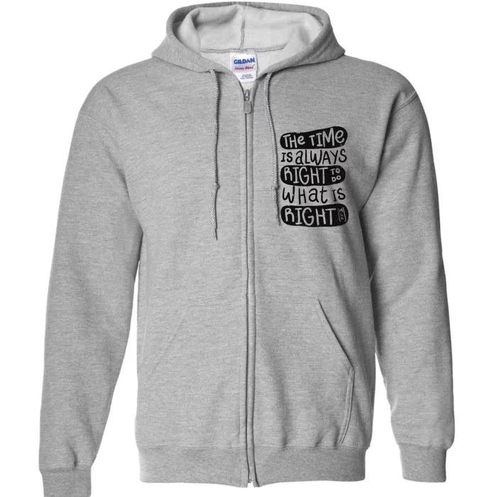 The Time is Always Right to Do What is Right Full Zip Hoodie