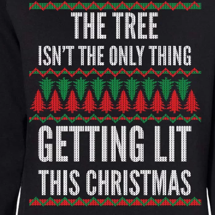 The Tree Isn't The Only Thing Getting Lit Ugly Christmas Womens California Wash Sweatshirt