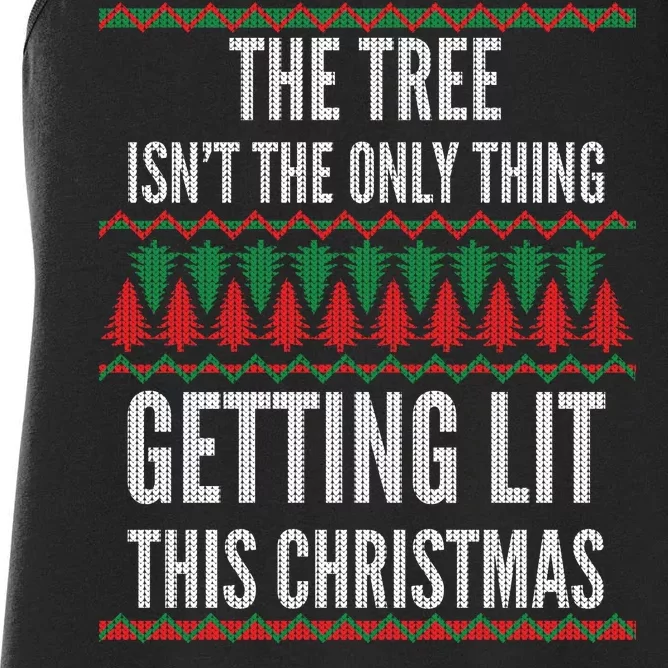 The Tree Isn't The Only Thing Getting Lit Ugly Christmas Women's Racerback Tank