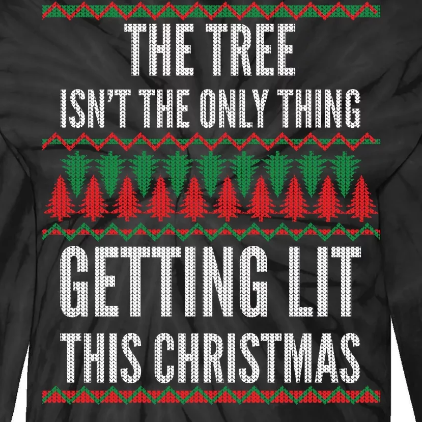 The Tree Isn't The Only Thing Getting Lit Ugly Christmas Tie-Dye Long Sleeve Shirt