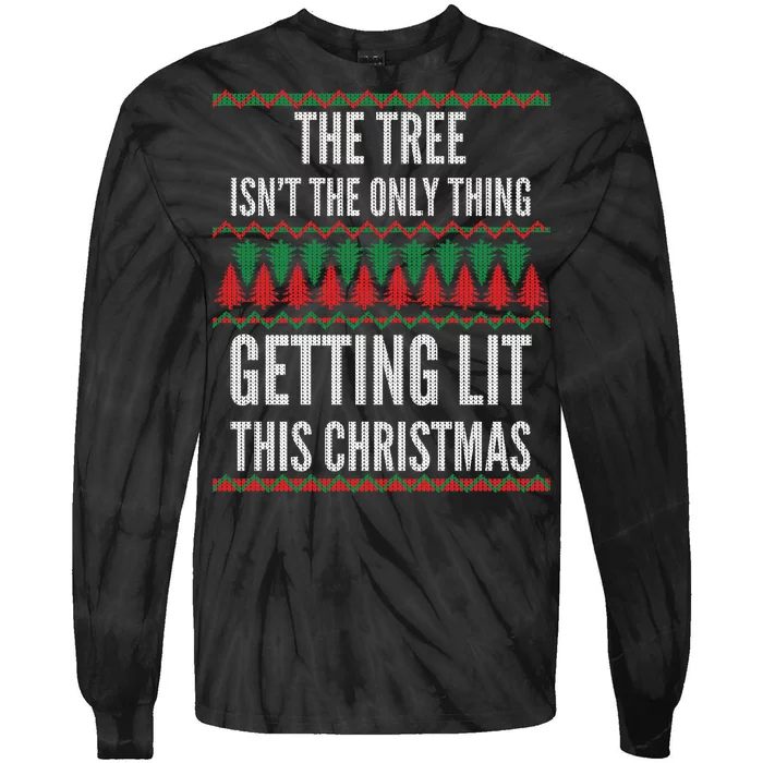 The Tree Isn't The Only Thing Getting Lit Ugly Christmas Tie-Dye Long Sleeve Shirt