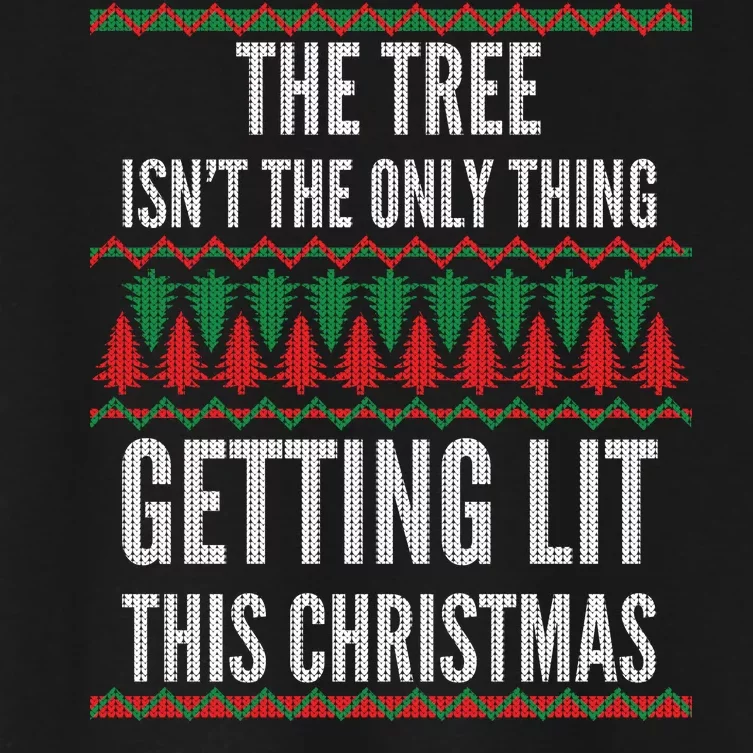 The Tree Isn't The Only Thing Getting Lit Ugly Christmas Women's Crop Top Tee