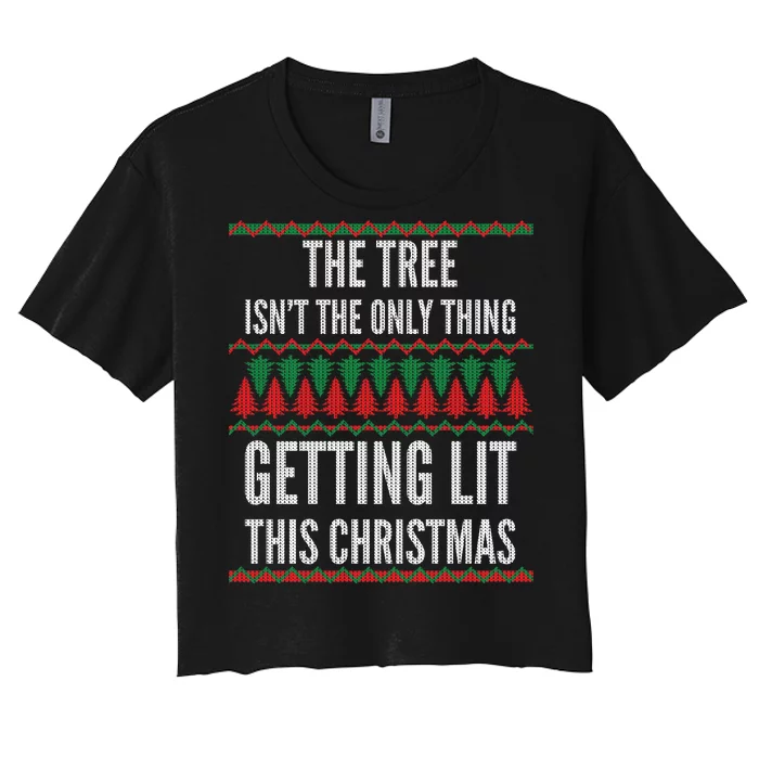 The Tree Isn't The Only Thing Getting Lit Ugly Christmas Women's Crop Top Tee