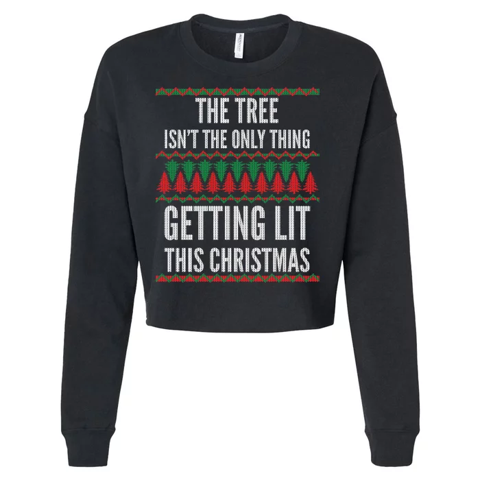 The Tree Isn't The Only Thing Getting Lit Ugly Christmas Cropped Pullover Crew