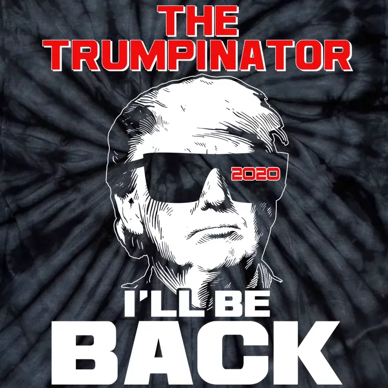 The Trumpinator I'll Be Back 2020 Tie-Dye T-Shirt