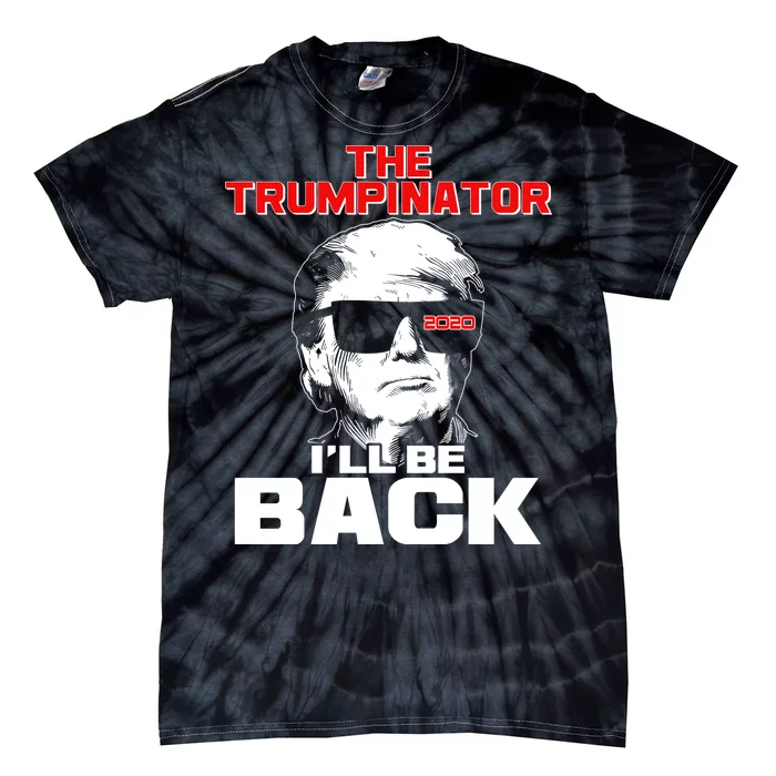 The Trumpinator I'll Be Back 2020 Tie-Dye T-Shirt