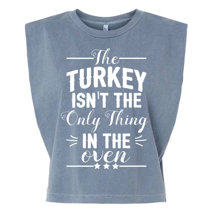 The Turkey Isn't The Only Thing In The Oven Garment-Dyed Women's Muscle Tee